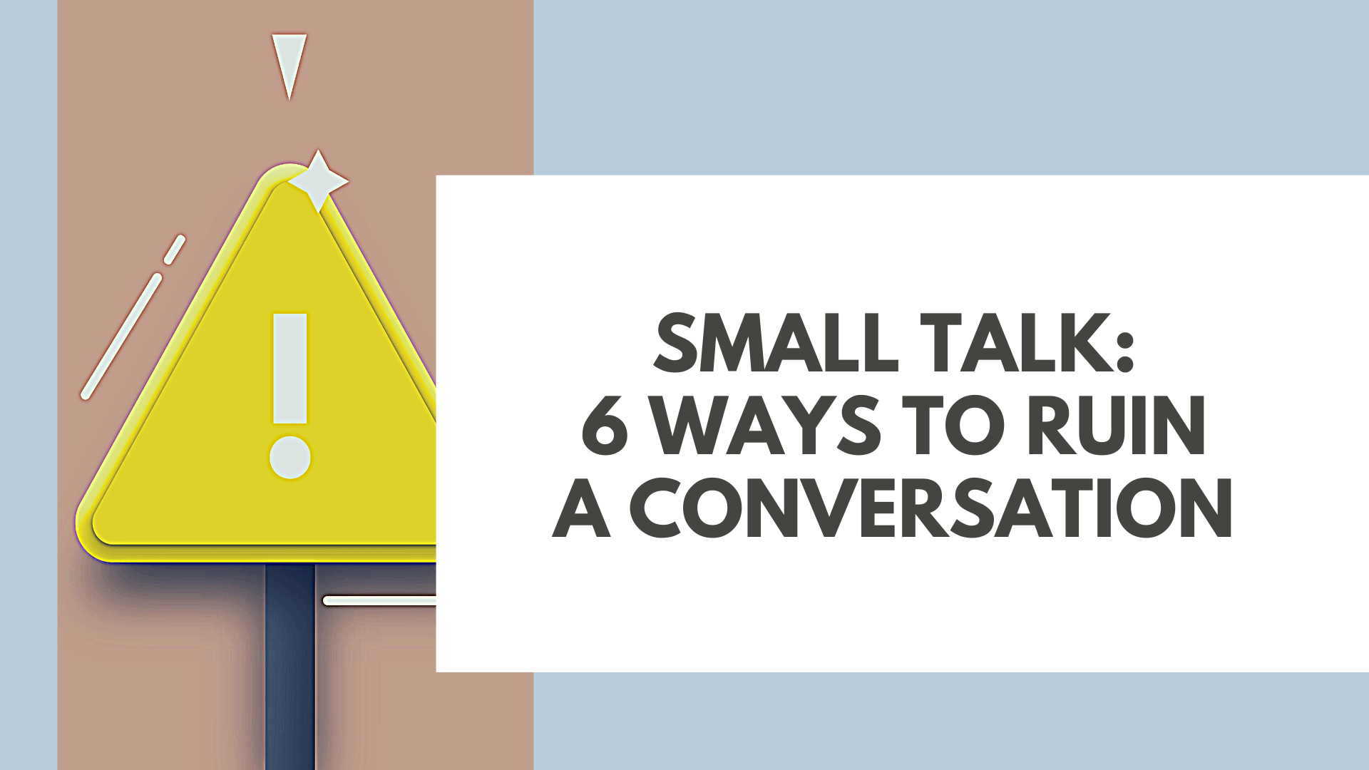 Small Talk: 6 Ways to Ruin a Conversation