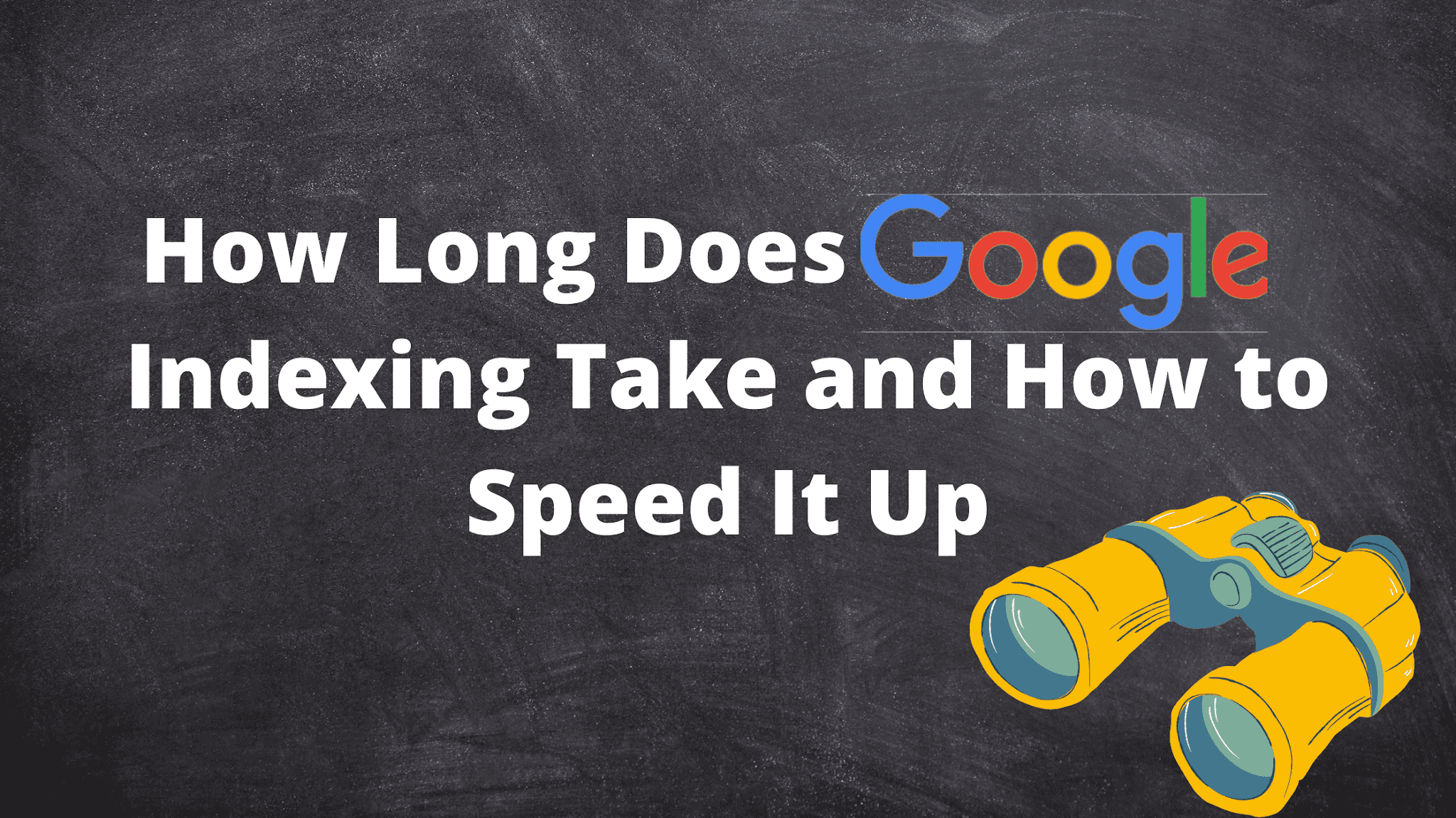 How Long Does Google Indexing Take and How to Speed It Up